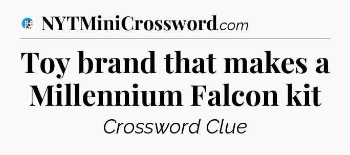 Toy brand that makes a Millennium Falcon kit Crossword Clue