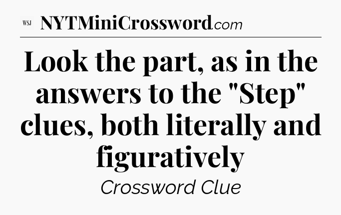 Look the part, as in the answers to the 