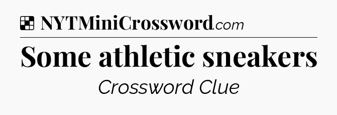Solution: Some athletic sneakers - NYT Crossword