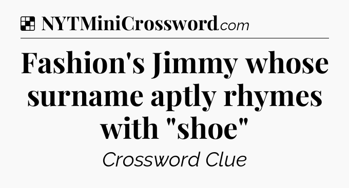 Solution: Fashion's Jimmy whose surname aptly rhymes with 