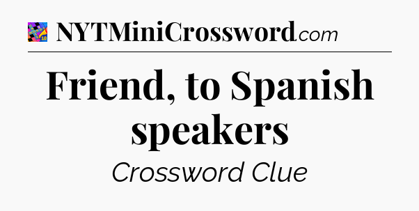Friend, to Spanish speakers Crossword Clue