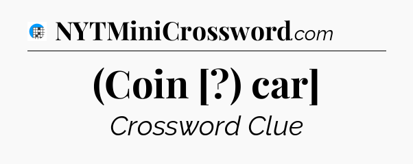 (Coin [?) car] Crossword Clue