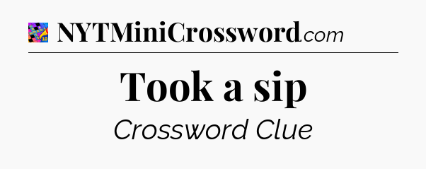 Took a sip Crossword Clue