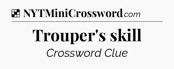 Solution: Trouper's skill - NYT Crossword