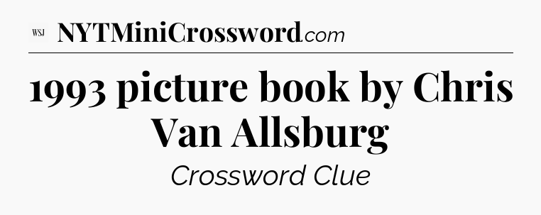 1993 picture book by Chris Van Allsburg - WSJ Crossword