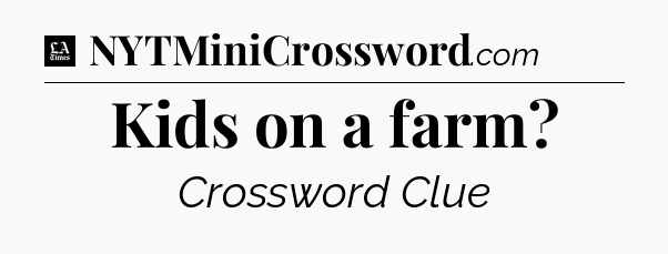 Kids on a farm - LA Times Crossword