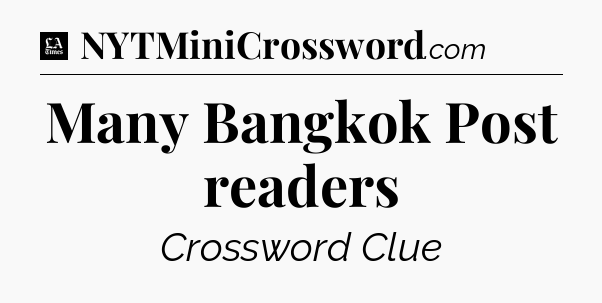 Many Bangkok Post readers - LA Times Crossword