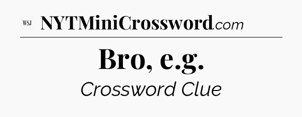 Bro, e.g - WSJ Crossword