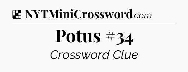 Solution: Potus #34 - NYT Crossword