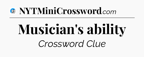 Musician's ability Crossword Clue