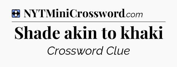 Solution: Shade akin to khaki - NYT Mini Crossword