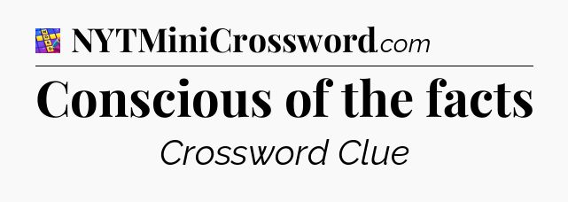 Conscious of the facts Codycross