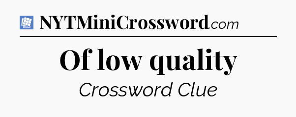 Of low quality Puzzle Page Crossword Clue