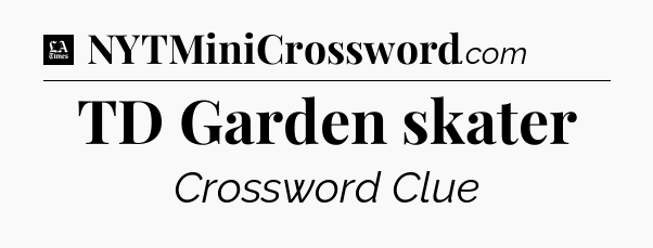 TD Garden skater - LA Times Crossword