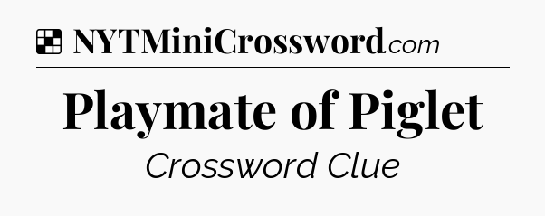 Solution: Playmate of Piglet - NYT Crossword