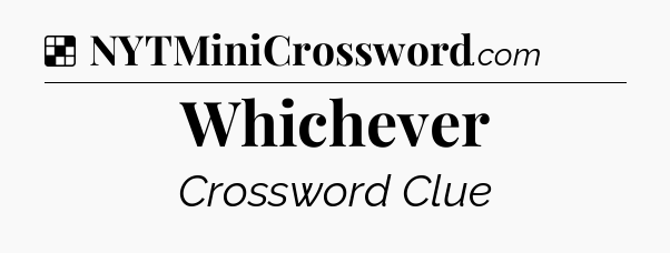 Solution: Whichever - NYT Crossword