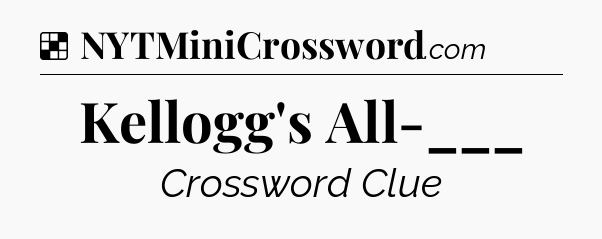 Solution: Kellogg's All-___ - NYT Crossword