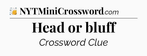 Head or bluff - 7 Little Words