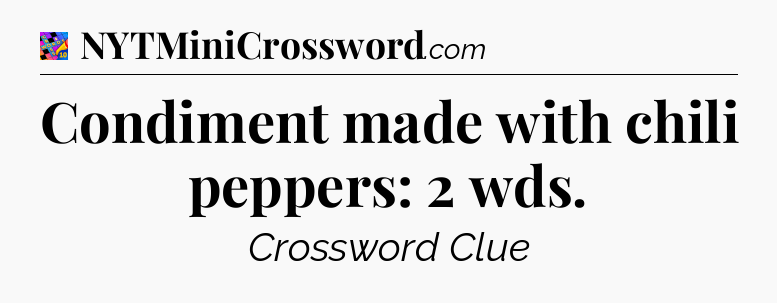 Condiment made with chili peppers: 2 wds Crossword Clue