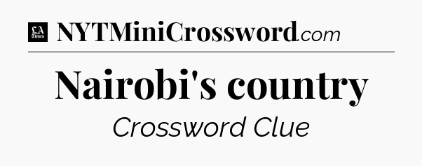 Nairobi's country - LA Times Crossword