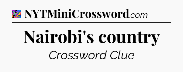 Nairobi's country Crossword Clue