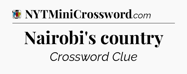 Nairobi's country Crossword Clue