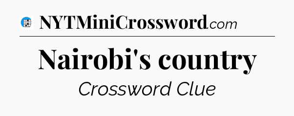 Nairobi's country Crossword Clue