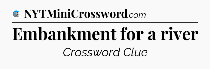Embankment for a river Crossword Clue