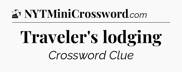 Traveler's lodging - Daily Themed Classic Crossword