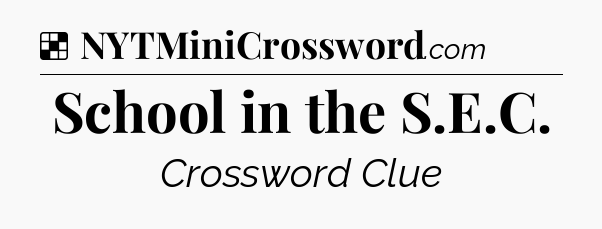 Solution: School in the S.E.C - NYT Crossword