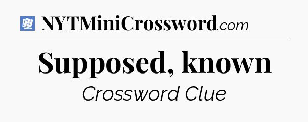 Supposed, known Puzzle Page Crossword Clue