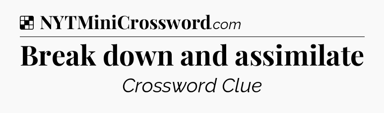 Solution: Break down and assimilate - NYT Crossword