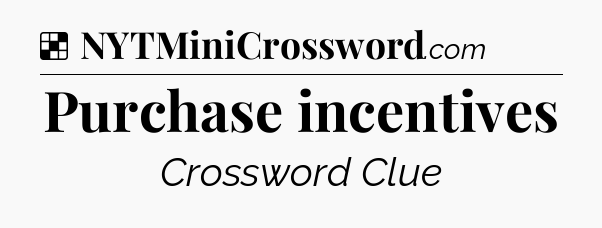 Solution: Purchase incentives - NYT Crossword