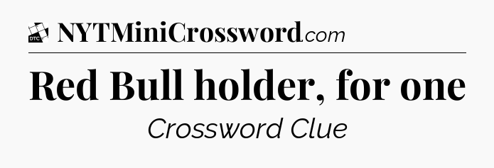 Red Bull holder, for one - Daily Themed Classic Crossword