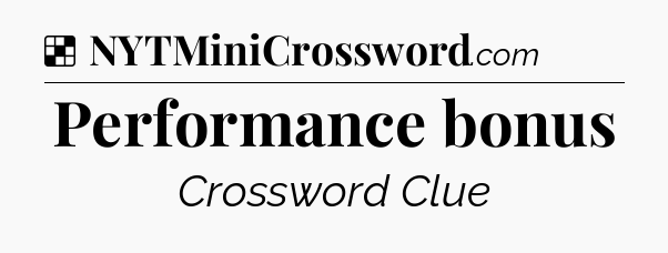 Solution: Performance bonus - NYT Crossword