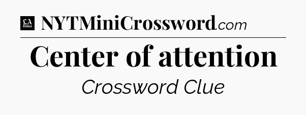 Center of attention - LA Times Crossword