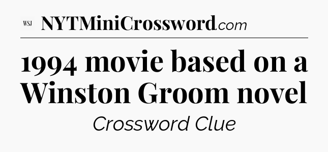 1994 movie based on a Winston Groom novel - WSJ Crossword