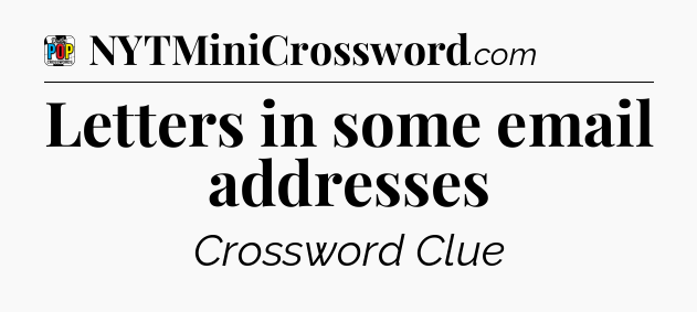 Letters in some email addresses Crossword Clue