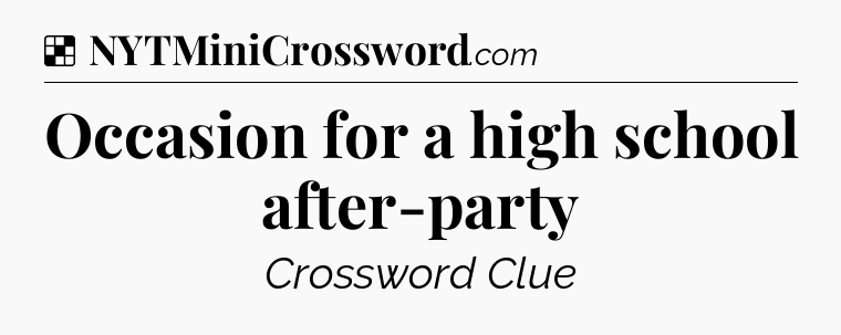 Solution: Occasion for a high school after-party - NYT Crossword