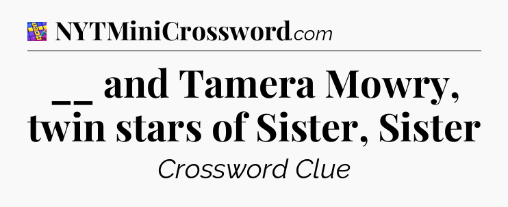 __ and Tamera Mowry, twin stars of Sister, Sister Codycross