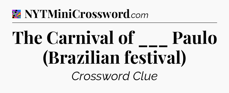 The Carnival  of ___ Paulo (Brazilian festival) Crossword Clue