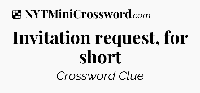 Solution: Invitation request, for short - NYT Crossword