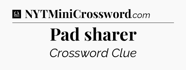 Pad sharer - LA Times Crossword
