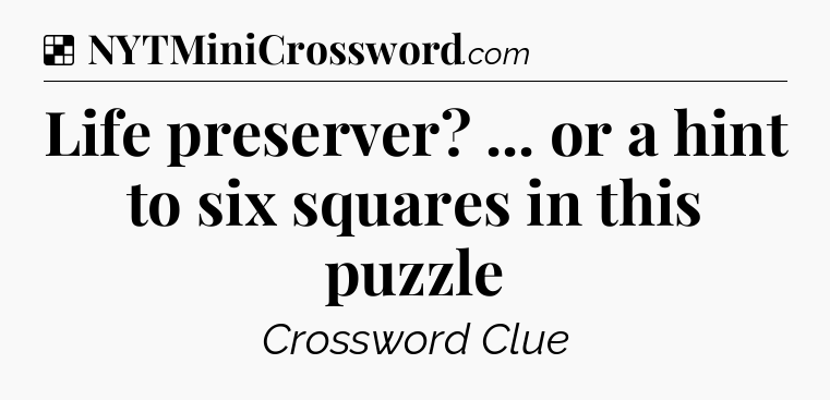 Solution: Life preserver? ... or a hint to six squares in this puzzle - NYT Crossword
