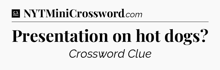 Presentation on hot dogs - LA Times Crossword