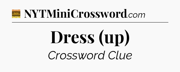 Dress (up) - Eugene Sheffer Crossword