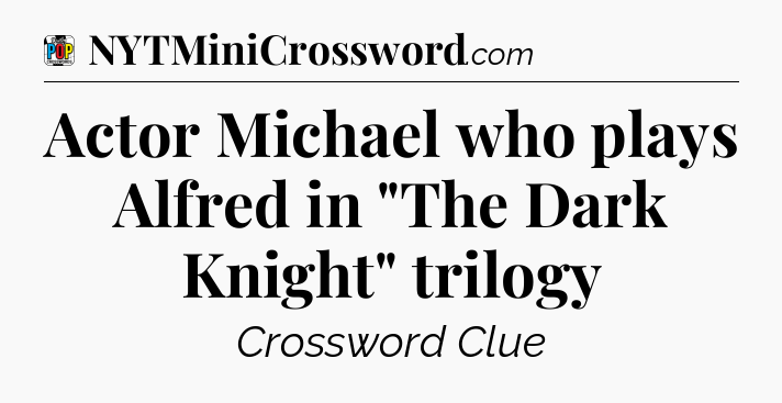 Actor Michael who plays Alfred in 