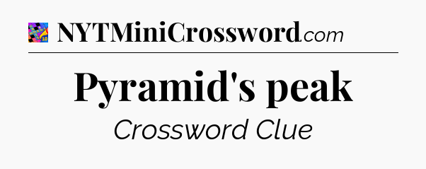 Pyramid's peak Crossword Clue