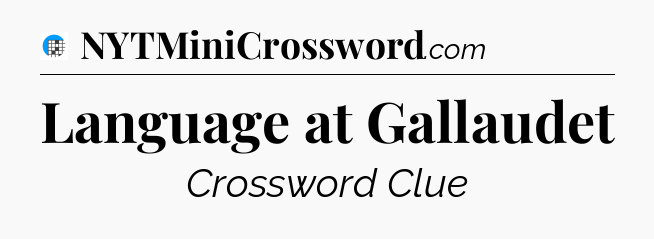 Language at Gallaudet Crossword Clue