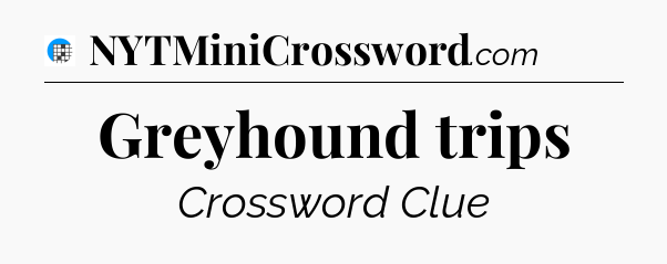 Greyhound trips Crossword Clue